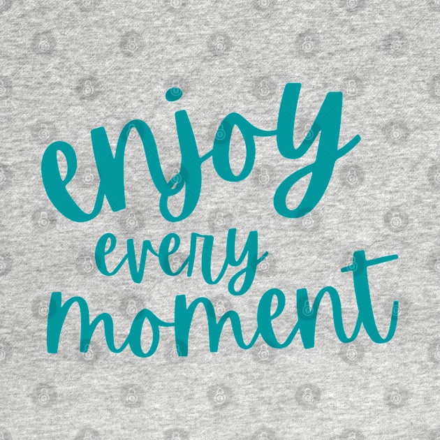 Enjoy Every Moment by tramasdesign